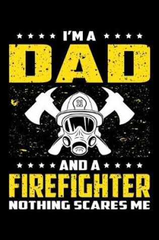 Cover of I'm A Dad And A Firefighter Nothing Scares Me