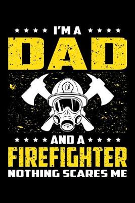 Book cover for I'm A Dad And A Firefighter Nothing Scares Me