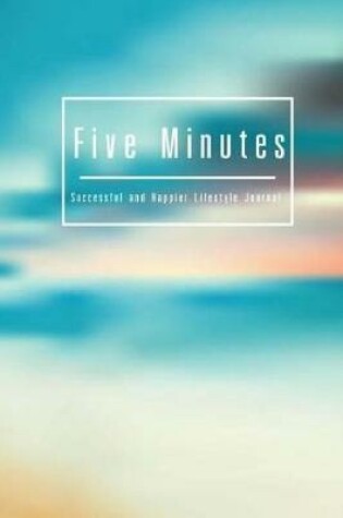 Cover of Five Minutes Successful and Happier Lifestyle Journal