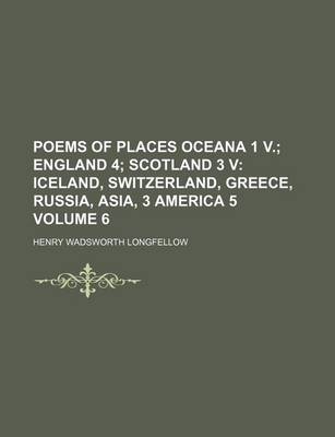 Book cover for Poems of Places Oceana 1 V. Volume 6; England 4 Scotland 3 V Iceland, Switzerland, Greece, Russia, Asia, 3 America 5