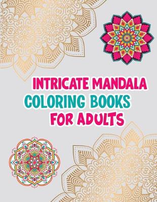 Book cover for Intricate Mandala Coloring Books For Adults