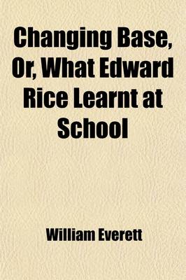 Book cover for Changing Base, or What Edward Rice Learnt at School