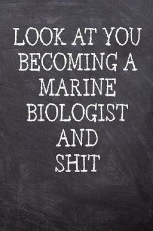 Cover of Look At You Becoming A Marine Biologist And Shit