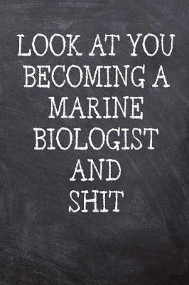 Book cover for Look At You Becoming A Marine Biologist And Shit