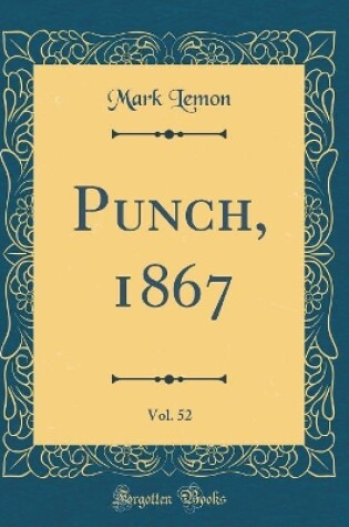 Cover of Punch, 1867, Vol. 52 (Classic Reprint)