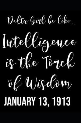 Book cover for Delta Girl Be Like... Intelligence Is The Torch Of Wisdom. January 13, 1913