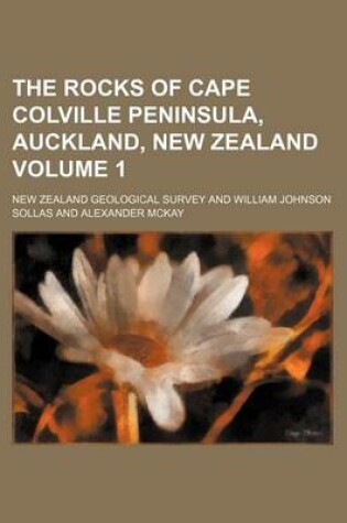 Cover of The Rocks of Cape Colville Peninsula, Auckland, New Zealand Volume 1