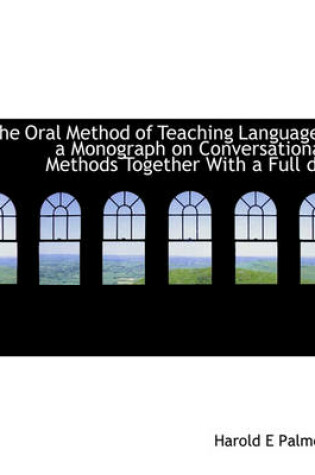 Cover of The Oral Method of Teaching Languages a Monograph on Conversational Methods Together