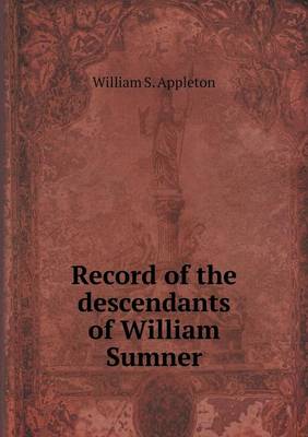 Book cover for Record of the descendants of William Sumner