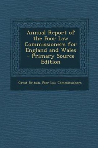 Cover of Annual Report of the Poor Law Commissioners for England and Wales - Primary Source Edition