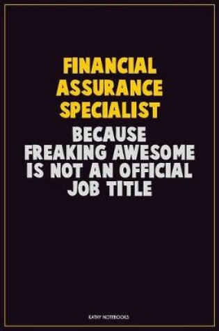 Cover of Financial Assurance Specialist, Because Freaking Awesome Is Not An Official Job Title