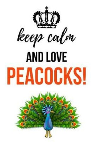 Cover of Keep Calm And Love Peacocks!