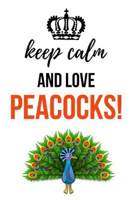 Book cover for Keep Calm And Love Peacocks!