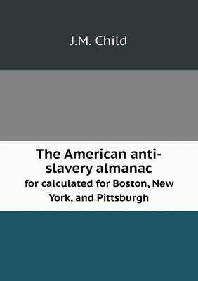 Book cover for The American anti-slavery almanac for calculated for Boston, New York, and Pittsburgh