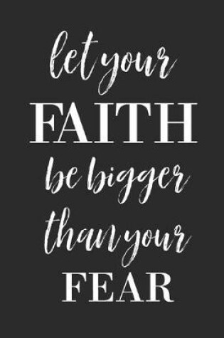 Cover of Let Your Faith Be Bigger Than Your Fear