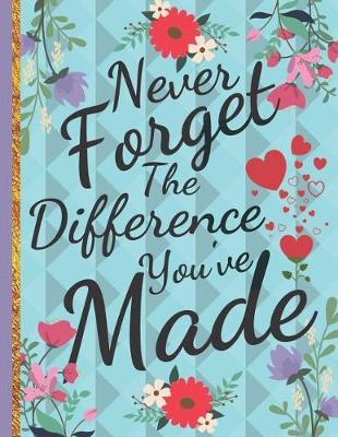 Book cover for Never Forget The Difference You've Made