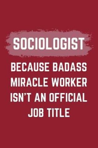 Cover of Sociologist Because Badass Miracle Worker Isn't An Official Job Title