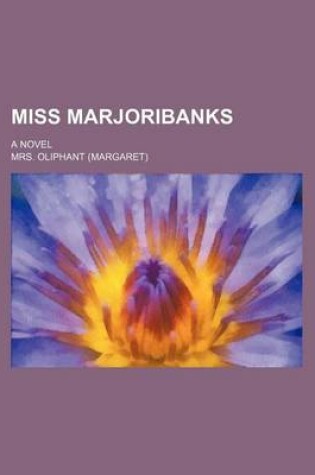 Cover of Miss Marjoribanks; A Novel