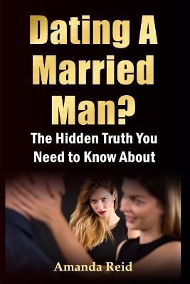 Book cover for The Hidden Truth About Dating A Married Man