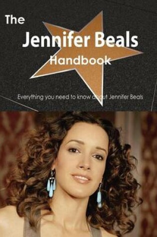 Cover of The Jennifer Beals Handbook - Everything You Need to Know about Jennifer Beals