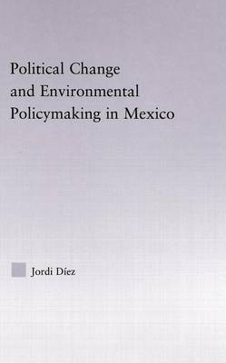 Cover of Political Change and Environmental Policymaking in Mexico