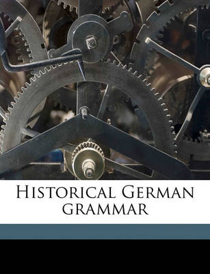 Book cover for Historical German Grammar Volume 1