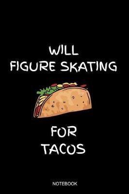 Book cover for Will Figure Skating For Tacos Notebook