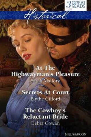 Cover of At The Highwayman's Pleasure/Secrets At Court/The Cowboy's Reluctant Bride