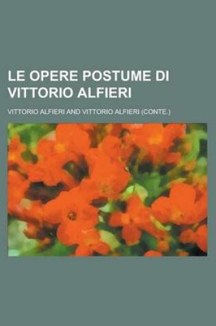 Cover of Le Opere Postume Di Vittorio Alfieri