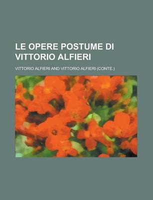 Book cover for Le Opere Postume Di Vittorio Alfieri