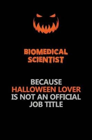 Cover of Biomedical Scientist Because Halloween Lover Is Not An Official Job Title