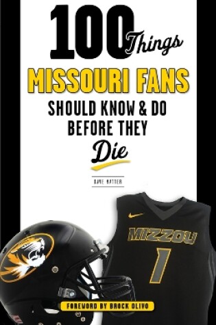 Cover of 100 Things Missouri Fans Should Know and Do Before They Die