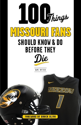 Book cover for 100 Things Missouri Fans Should Know and Do Before They Die