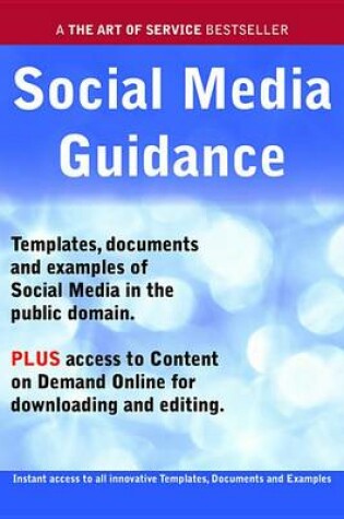 Cover of Social Media Guidance - Real World Application, Templates, Documents, and Examples of the Use of Social Media in the Public Domain. Plus Free Access to Membership Only Site for Downloading.