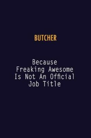 Cover of Butcher Because Freaking Awesome is not An Official Job Title