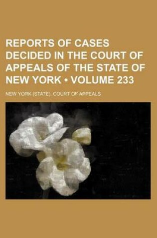 Cover of Reports of Cases Decided in the Court of Appeals of the State of New York (Volume 233)