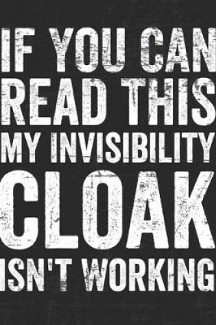 Cover of If You Can Read This My Invisibility Cloak Isn't Working