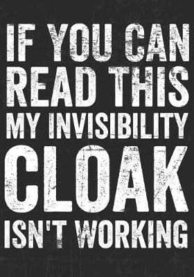 Book cover for If You Can Read This My Invisibility Cloak Isn't Working