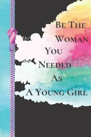 Cover of Be the Woman You Needed as a Young Girl