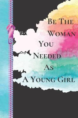 Book cover for Be the Woman You Needed as a Young Girl