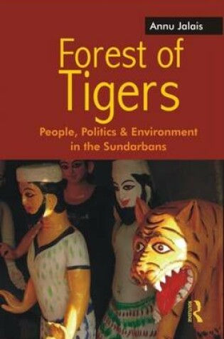 Cover of Forest of Tigers: People, Politics and Environment in the Sundarbans