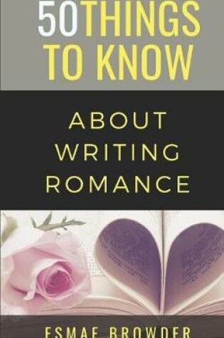 Cover of 50 Things to Know About Writing Romance