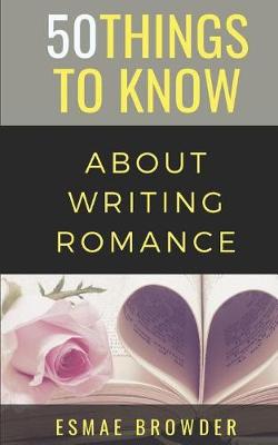 Book cover for 50 Things to Know About Writing Romance