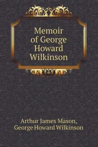 Cover of Memoir of George Howard Wilkinson