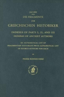 Book cover for Index to Fragmente der Griechischen Historiker, III: Alphabetical List of Fragmentary Historians with Alphabetical List of Source-Authors for Each