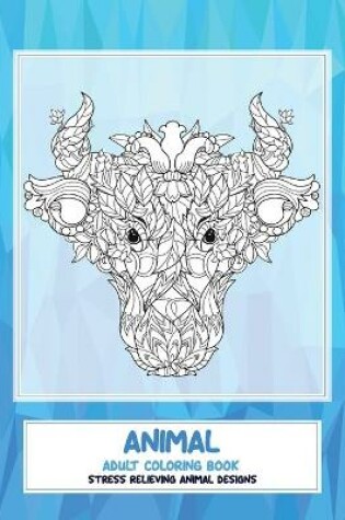 Cover of Adult Coloring Book Stress Relieving Animal Designs - Animal