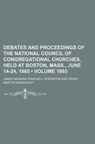 Cover of Debates and Proceedings of the National Council of Congregational Churches, Held at Boston, Mass., June 14-24, 1865