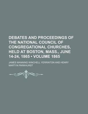 Book cover for Debates and Proceedings of the National Council of Congregational Churches, Held at Boston, Mass., June 14-24, 1865