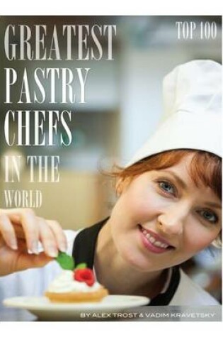 Cover of Greatest Pastry Chefs in the World