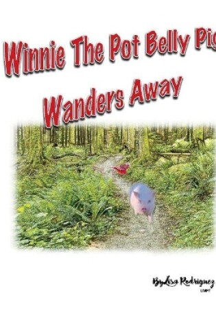 Cover of Winnie the Pot Belly Pig Wanders Away